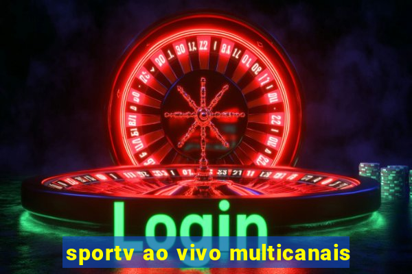 sportv ao vivo multicanais